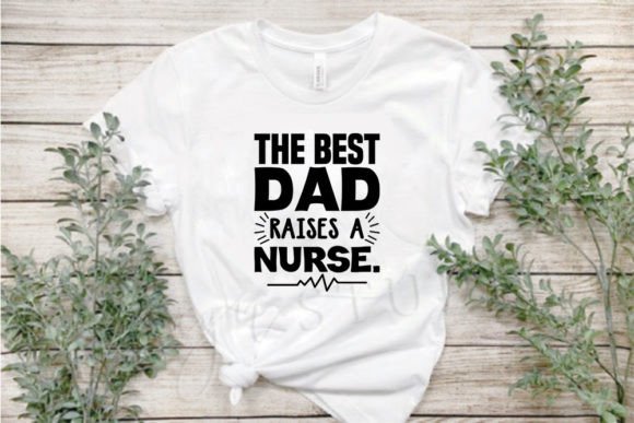 Dad Svg Design, the Best Dad Raises a Nurse