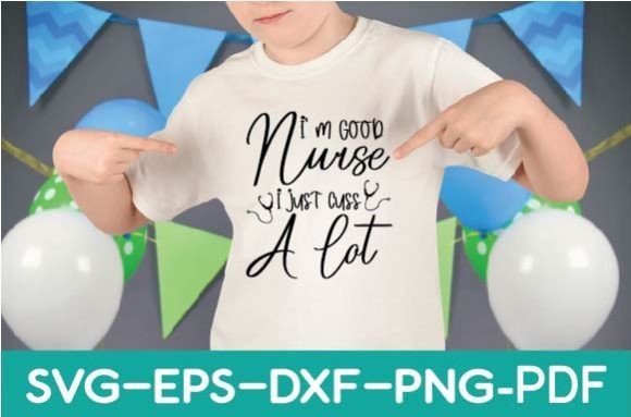 I M Good Nurse I Just Cuss a Lot Svg Graphics